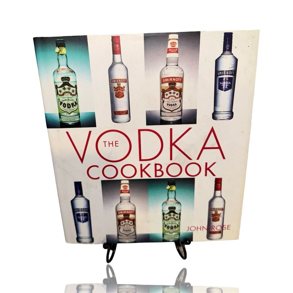 The Vodka Cookbook by John Rose Hardcover 2006 Over 120 Recipes OOP- Rare